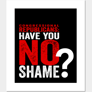 Congressional Republicans - Have You No Shame? Posters and Art